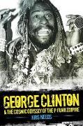 George Clinton & the Cosmic Odyssey of the P-Funk Empire