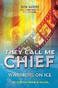 They Call Me Chief: Warriors on Ice [With DVD]