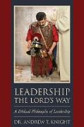 Leadership the Lord's Way: A Biblical Philosophy of Leadership