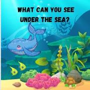 What can you see under the sea