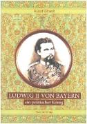Ludwig II. von Bayern - ein politischer König