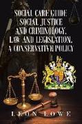 Social Care Guide Social Justice and Criminology, Law and Legislation, a Conservative Policy