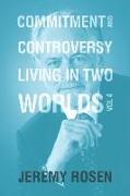 Commitment & Controversy Living in Two Worlds: Volume 4