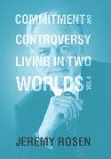 Commitment & Controversy Living in Two Worlds: Volume 4