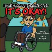 It's Okay!: I Have Muscular Dystrophy, And