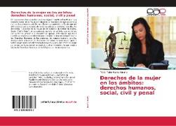 Derechos de la mujer en los ámbitos: derechos humanos, social, civil y penal