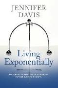 Living Exponentially: Unlocking the Power of Every Moment in Your Business and Life