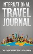 International Travel Journal: Your Adventures Are Worth Remembering