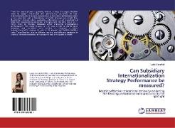 Can Subsidiary Internationalization Strategy Performance be measured?