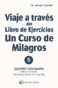 Viaje a Través del Libro de Ejercicios de Un Curso de Milagros Vol. 5