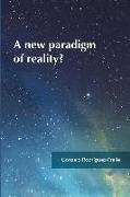 A new paradigm of reality?