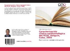 Caracterización clínico-epidemiológica del RCIU, Holguín, Cuba, 2005