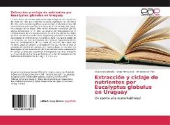 Extracción y ciclaje de nutrientes por Eucalyptus globulus en Uruguay