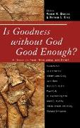 Is Goodness Without God Good Enough?