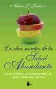 Los Diez Secretos de la Salud Abundante: Una Parabola Moderna de Salud y Sabiduria Que Puede Cambiar Tu Vida = The Ten Secrets of Abundant Health