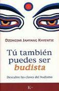 Tú También Puedes Ser Budista: Descubre Las Claves del Budismo