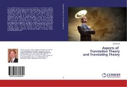 Aspects of Translation Theory and Translating Theory