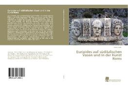 Euripides auf süditalischen Vasen und in der Kunst Roms