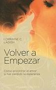 Volver A Empezar: Como Encontrar el Amor Si Has Perdido la Esperanza = Start Over