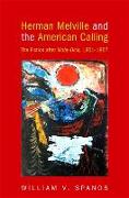 Herman Melville and the American Calling: The Fiction After Moby-Dick, 1851-1857