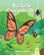 But Little Caterpillar Did