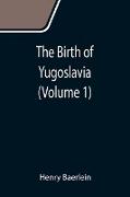 The Birth of Yugoslavia (Volume 1)