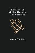 The Ethics of Medical Homicide and Mutilation