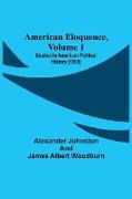 American Eloquence, Volume 1, Studies In American Political History (1896)