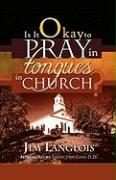 Is It Okay to Pray in Tongues in Church?