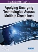 Handbook of Research on Applying Emerging Technologies Across Multiple Disciplines