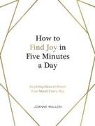 How to Find Joy in Five Minutes a Day