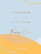 Things to Do When You're Feeling Blue