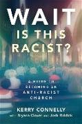 Wait--Is This Racist?: A Guide to Becoming an Anti-Racist Church