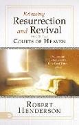 Releasing Resurrection and Revival from the Courts of Heaven: Prayers and Declarations That Raise Dead Things to Life