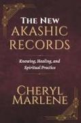 The New Akashic Records: Knowing, Healing, and Spiritual Practice