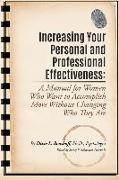 Increasing Your Personal and Professional Effectiveness: A Manual for Women Who Want to Accomplish More Without Changing Who They Are