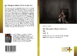 My Thoughts Make Christ In Me Vol. 1