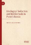 Ideological Seduction and Intellectuals in Putin's Russia