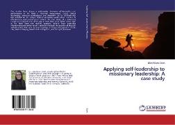Applying self-leadership to missionary leadership: A case study