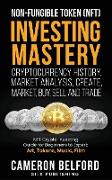 Non-Fungible Token (NFT) Investing Mastery - Cryptocurrency History, Market Analysis, Create, Market, Buy, Sell and Trade