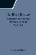 The Black Barque, A Tales of the Pirate Slave-Ship Gentle Hand on Her Last African Cruise