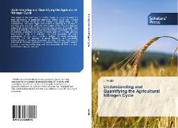 Understanding and Quantifying the Agricultural Nitrogen Cycle