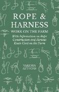 Rope and Harness Work on the Farm - With Information on Rope Construction and Various Knots Used on the Farm