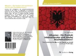 Albanien - Ein Produkt internationaler und lokaler Machtrivalitäten?