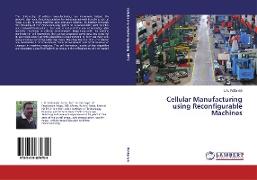 Cellular Manufacturing using Reconfigurable Machines