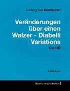 Ludwig Van Beethoven - Veränderungen über einen Walzer - Diabelli Variations - Op. 120 - A Full Score