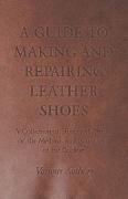 A Guide to Making and Repairing Leather Shoes - A Collection of Historical Articles on the Methods and Equipment of the Cobbler