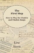 The First Step - How to Play the Ukulele and Ukulele Banjo