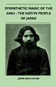 Sympathetic Magic Of The Ainu - The Native People Of Japan (Folklore History Series)