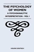 The Psychology Of Women - A Psychoanalytic Interpretation - Vol I